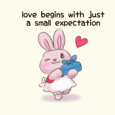 love begins with just a small expectation
